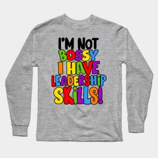 I'm Not Bossy I Have Leadership Skills! Long Sleeve T-Shirt
